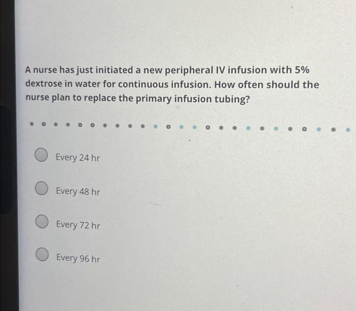 A nurse has just initiated a new peripheral iv infusion